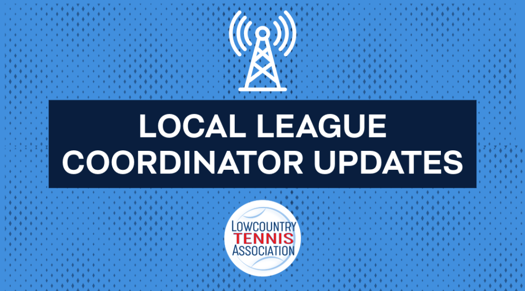 Blue graphic with a radio tower icon at the top, bold white text in the center reading “LOCAL LEAGUE COORDINATOR UPDATES,” and the Lowcountry Tennis Association logo at the bottom.